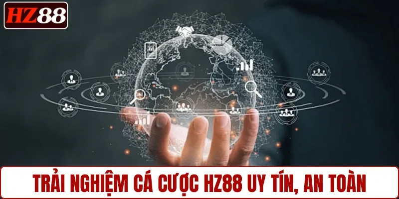 Trải nghiệm cá cược HZ88 uy tín, an toàn